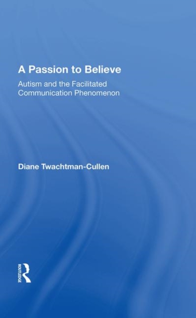 A Passion To Believe : Autism And The Facilitated Communication Phenomenon, Hardback Book