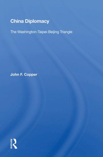 China Diplomacy : The Washington-taipei-beijing Triangle, Hardback Book