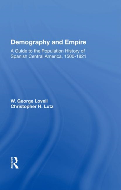 Demography And Empire : A Guide To The Population History Of Spanish Central America, 1500-1821, Hardback Book