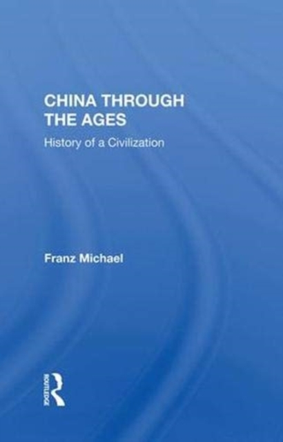 China Through The Ages : History Of A Civilization, Hardback Book