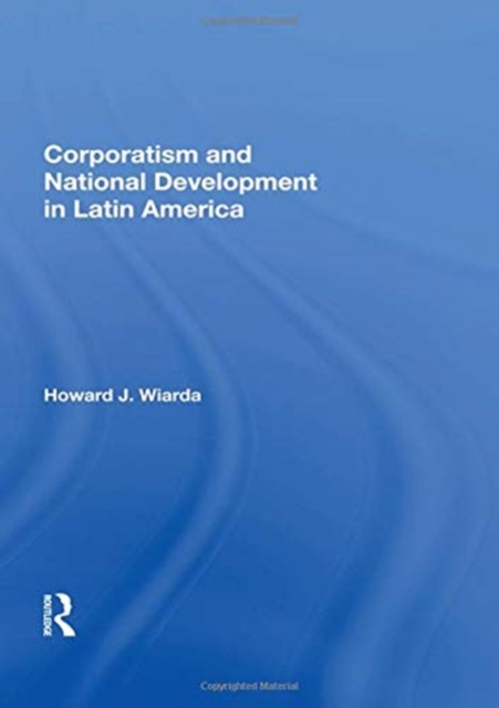 Corporatism and National Development in Latin America, Hardback Book