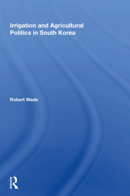 Irrigation And Agricultural Politics In South Korea, Hardback Book