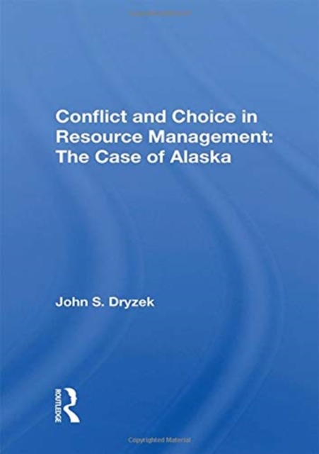 Conflict And Choice In Resource Management : The Case Of Alaska, Hardback Book