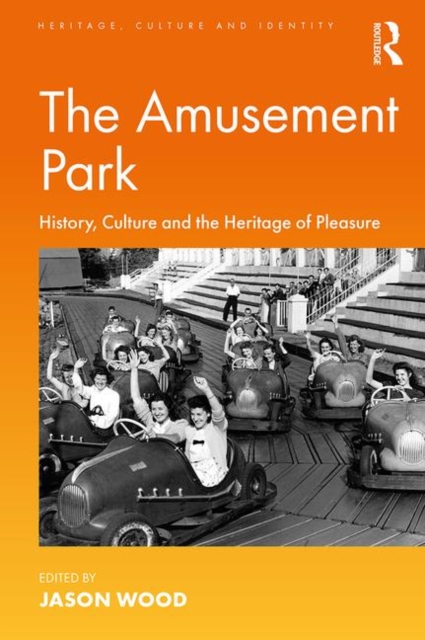 The Amusement Park : History, Culture and the Heritage of Pleasure, Paperback / softback Book