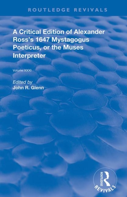 A Critical Edition of Alexander's Ross's 1647 Mystagogus Poeticus, or The Muses Interpreter, Hardback Book