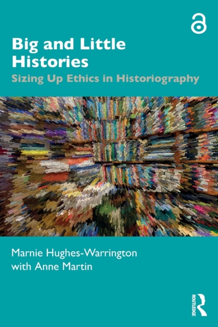 Big and Little Histories : Sizing Up Ethics in Historiography, Paperback / softback Book
