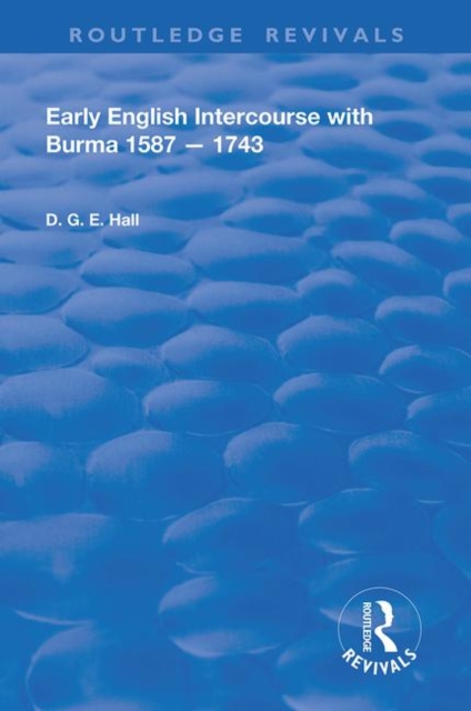 Early English Intercourse with Burma, 1587 – 1743, Hardback Book