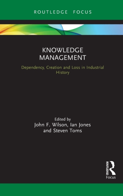 Knowledge Management : Dependency, Creation and Loss in Industrial History, Hardback Book