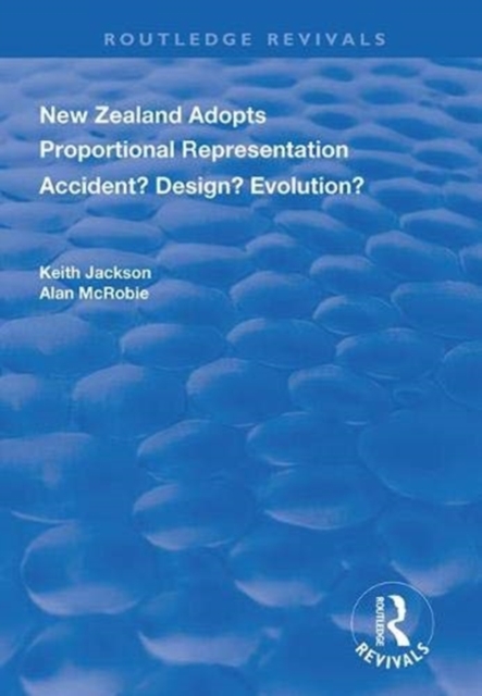 New Zealand Adopts Proportional Representation : Accident? Design? Evolution?, Hardback Book