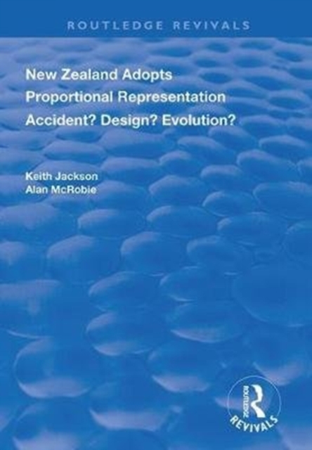 New Zealand Adopts Proportional Representation : Accident? Design? Evolution?, Paperback / softback Book