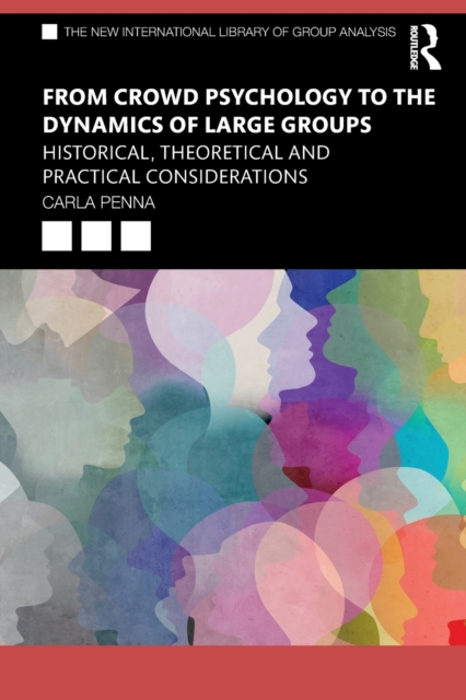 From Crowd Psychology to the Dynamics of Large Groups : Historical, Theoretical and Practical Considerations, Paperback / softback Book