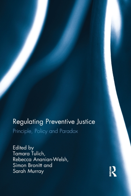 Regulating Preventive Justice : Principle, Policy and Paradox, Paperback / softback Book