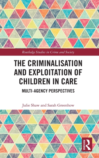 The Criminalisation and Exploitation of Children in Care : Multi-Agency Perspectives, Hardback Book