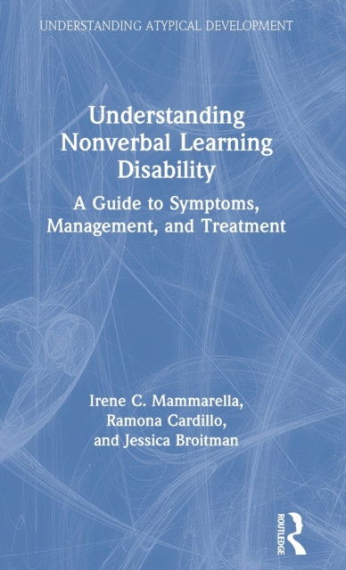 Understanding Nonverbal Learning Disability : A Guide to Symptoms, Management and Treatment, Hardback Book
