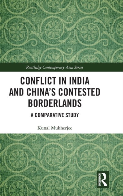 Conflict in India and China's Contested Borderlands : A Comparative Study, Hardback Book