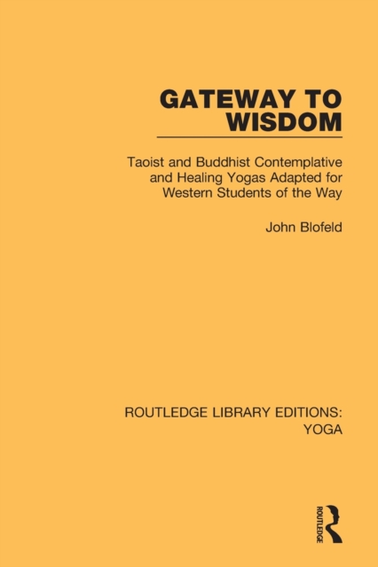 Gateway to Wisdom : Taoist and Buddhist Contemplative and Healing Yogas Adapted for Western Students of the Way, Paperback / softback Book
