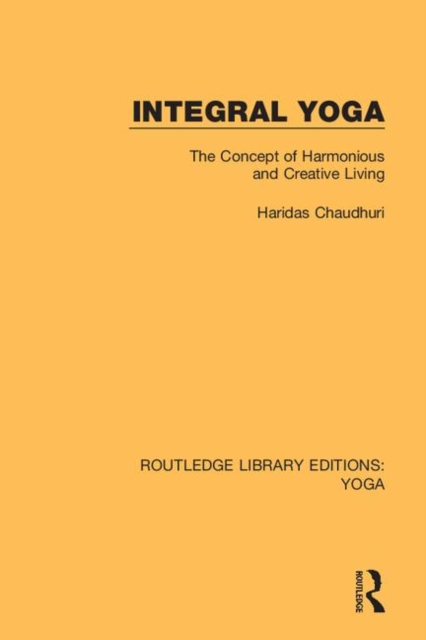 Integral Yoga : The Concept of Harmonious and Creative Living, Hardback Book