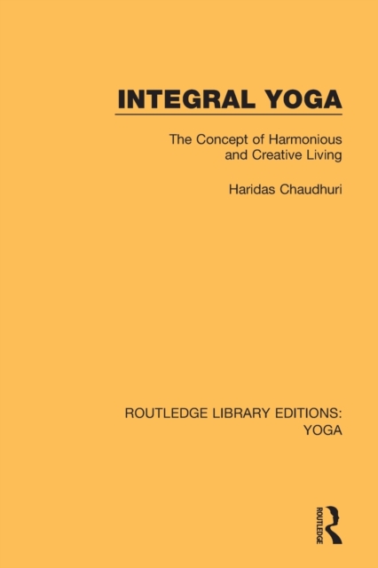 Integral Yoga : The Concept of Harmonious and Creative Living, Paperback / softback Book