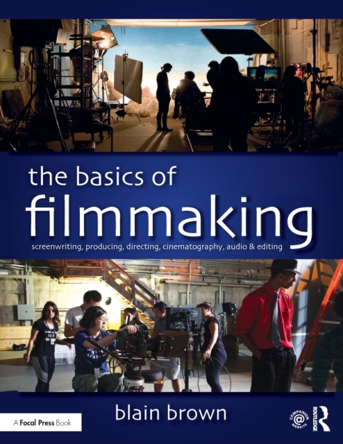 The Basics of Filmmaking : Screenwriting, Producing, Directing, Cinematography, Audio, & Editing, Paperback / softback Book