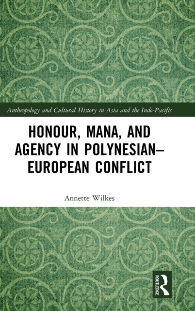 Honour, Mana, and Agency in Polynesian-European Conflict, Hardback Book