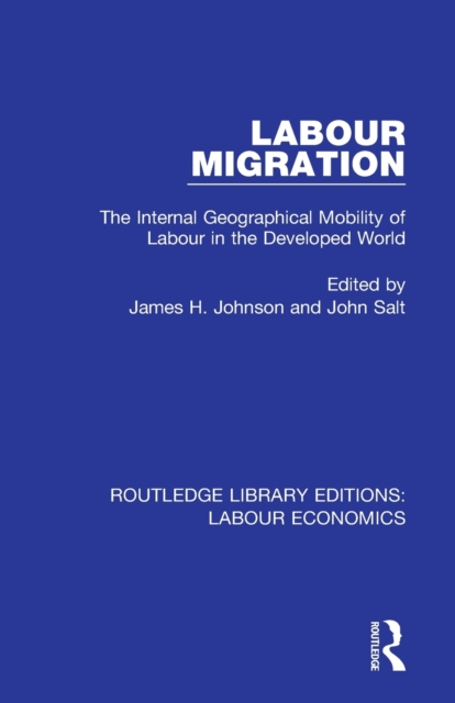 Labour Migration : The Internal Geographical Mobility of Labour in the Developed World, Paperback / softback Book