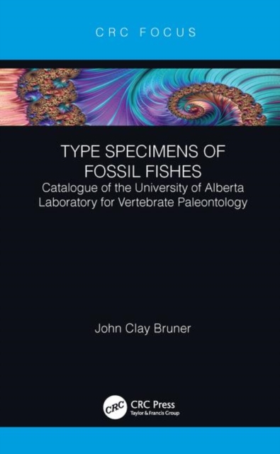 Type Specimens of Fossil Fishes : Catalogue of the University of Alberta Laboratory for Vertebrate Paleontology, Hardback Book