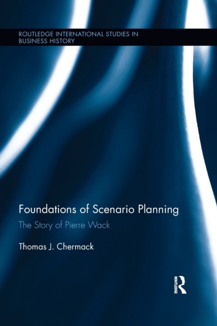 Foundations of Scenario Planning : The Story of Pierre Wack, Paperback / softback Book