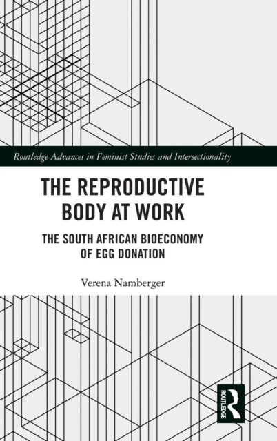 The Reproductive Body at Work : The South African Bioeconomy of Egg Donation, Hardback Book