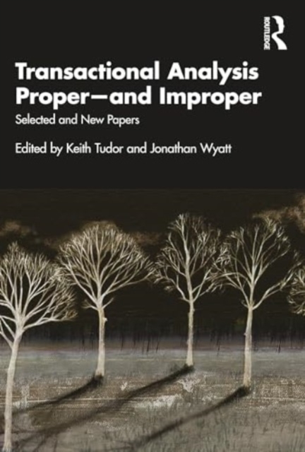Transactional Analysis Proper—and Improper : Selected and New Papers, Paperback / softback Book