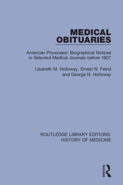 Medical Obituaries : American Physicians' Biographical Notices in Selected Medical Journals before 1907, Hardback Book