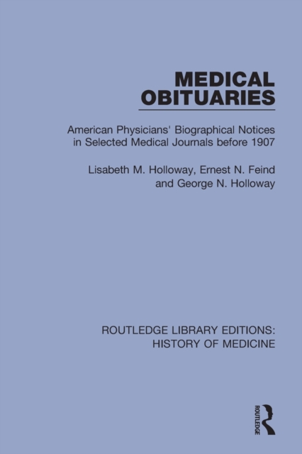 Medical Obituaries : American Physicians' Biographical Notices in Selected Medical Journals before 1907, Paperback / softback Book