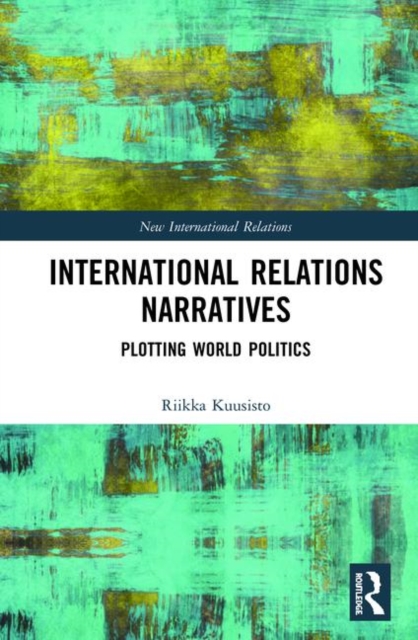 International Relations Narratives : Plotting World Politics, Hardback Book