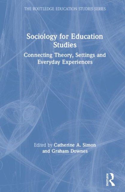 Sociology for Education Studies : Connecting Theory, Settings and Everyday Experiences, Hardback Book