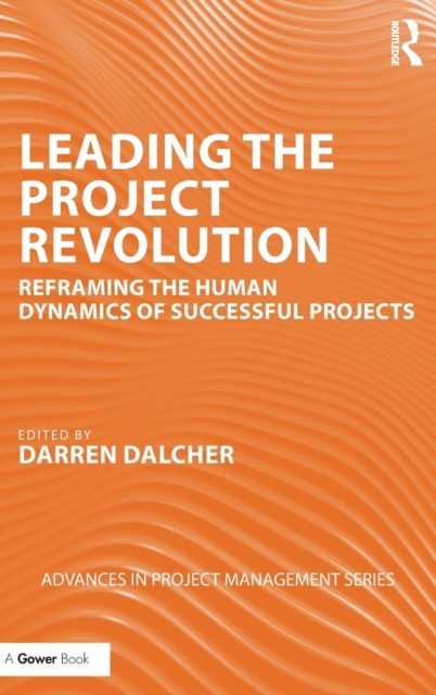 Leading the Project Revolution : Reframing the Human Dynamics of Successful Projects, Hardback Book