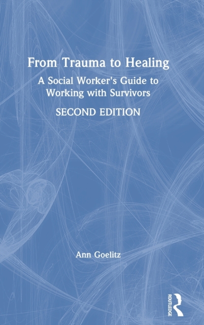 From Trauma to Healing : A Social Worker's Guide to Working with Survivors, Hardback Book