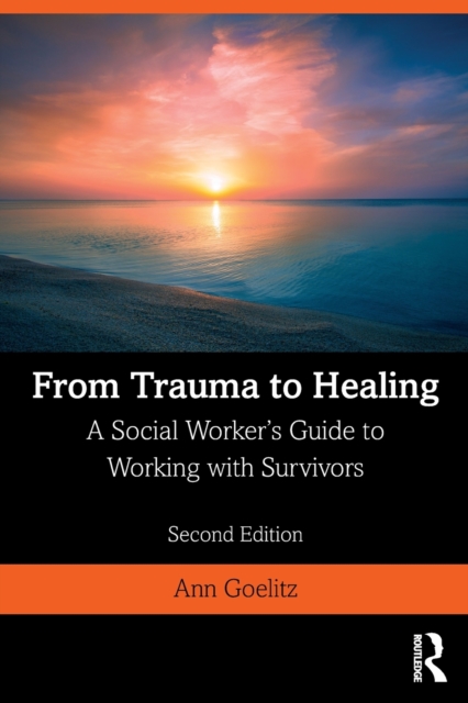 From Trauma to Healing : A Social Worker's Guide to Working with Survivors, Paperback / softback Book