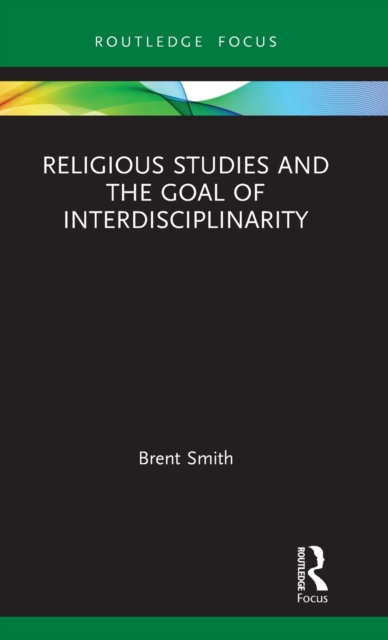 Religious Studies and the Goal of Interdisciplinarity, Hardback Book