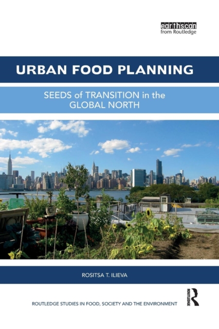 Urban Food Planning : Seeds of Transition in the Global North, Paperback / softback Book