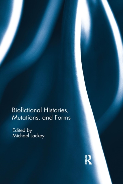 Biofictional Histories, Mutations and Forms, Paperback / softback Book