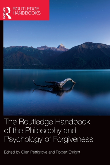 The Routledge Handbook of the Philosophy and Psychology of Forgiveness, Hardback Book