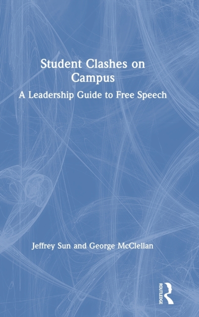 Student Clashes on Campus : A Leadership Guide to Free Speech, Hardback Book