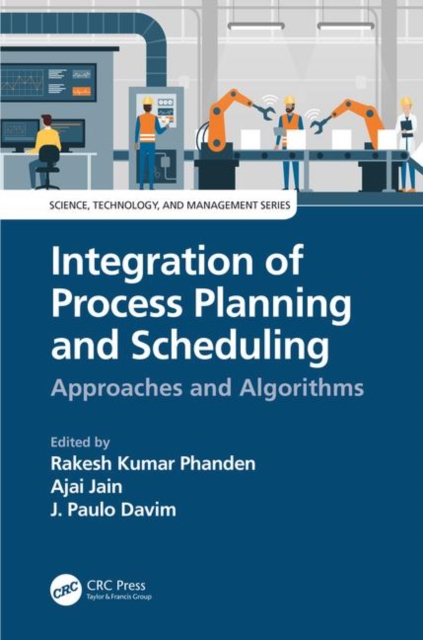 Integration of Process Planning and Scheduling : Approaches and Algorithms, Hardback Book
