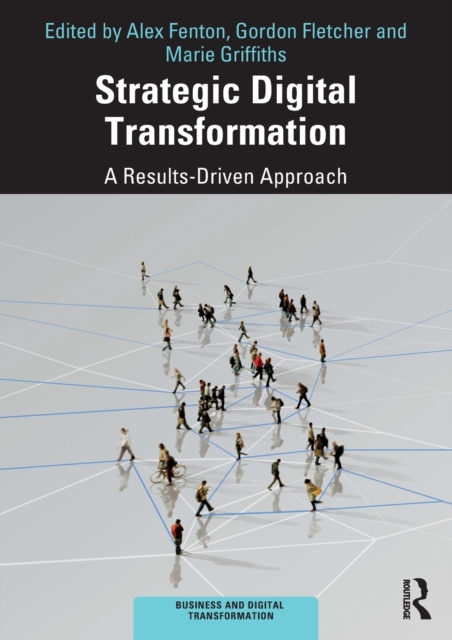 Strategic Digital Transformation : A Results-Driven Approach, Paperback / softback Book