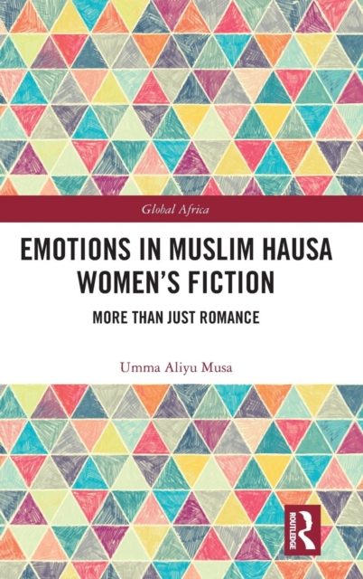 Emotions in Muslim Hausa Women's Fiction : More than Just Romance, Hardback Book