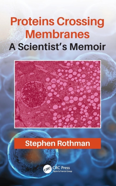 Proteins Crossing Membranes : A Scientist’s Memoir, Hardback Book