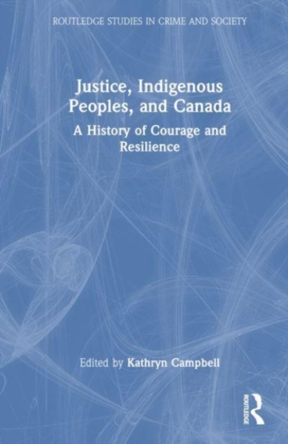 Justice, Indigenous Peoples, and Canada : A History of Courage and Resilience, Hardback Book