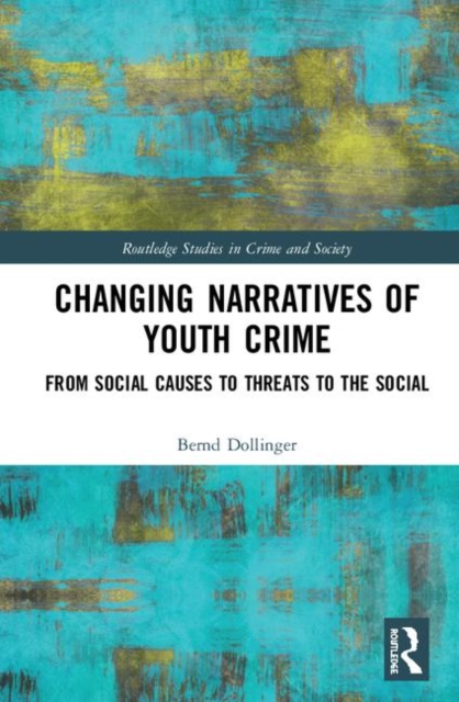 Changing Narratives of Youth Crime : From Social Causes to Threats to the Social, Hardback Book