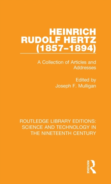 Heinrich Rudolf Hertz (1857-1894) : A Collection of Articles and Addresses, Hardback Book