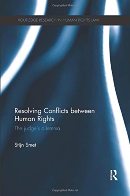 Resolving Conflicts between Human Rights : The Judge's Dilemma, Paperback / softback Book