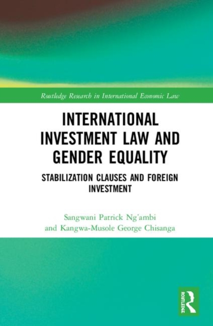 International Investment Law and Gender Equality : Stabilization Clauses and Foreign Investment, Hardback Book